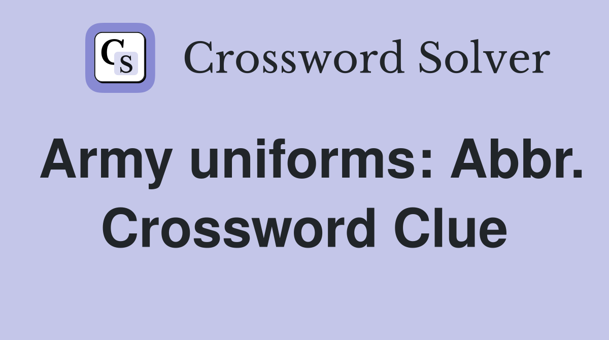 Army uniforms Abbr. Crossword Clue Answers Crossword Solver
